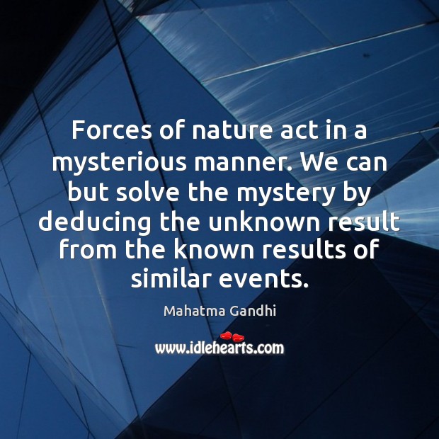 Forces of nature act in a mysterious manner. We can but solve Nature Quotes Image