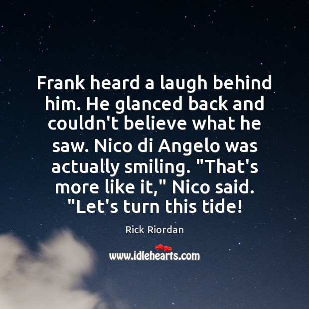 Frank heard a laugh behind him. He glanced back and couldn’t believe Rick Riordan Picture Quote