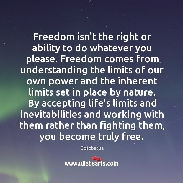 Freedom isn’t the right or ability to do whatever you please. Freedom Nature Quotes Image