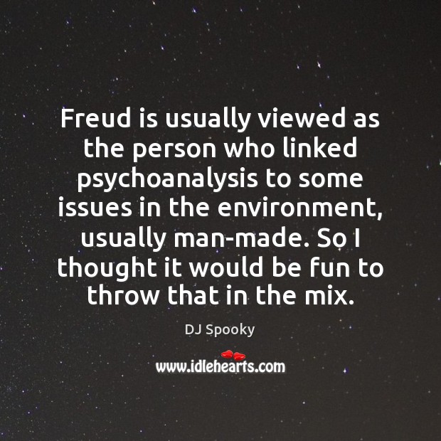 Freud is usually viewed as the person who linked psychoanalysis to some DJ Spooky Picture Quote