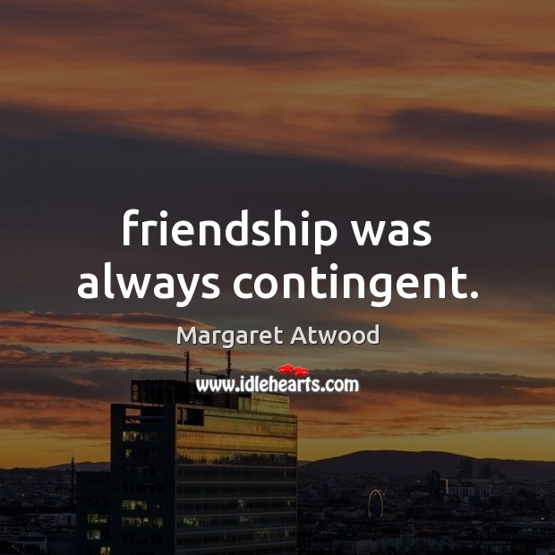 Friendship was always contingent. Image