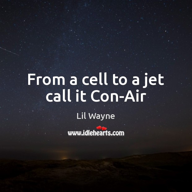 From a cell to a jet call it Con-Air Picture Quotes Image