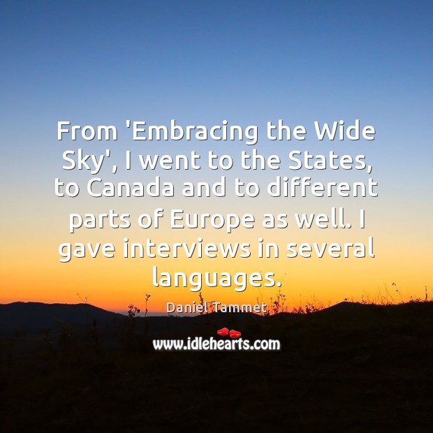 From ‘Embracing the Wide Sky’, I went to the States, to Canada Daniel Tammet Picture Quote