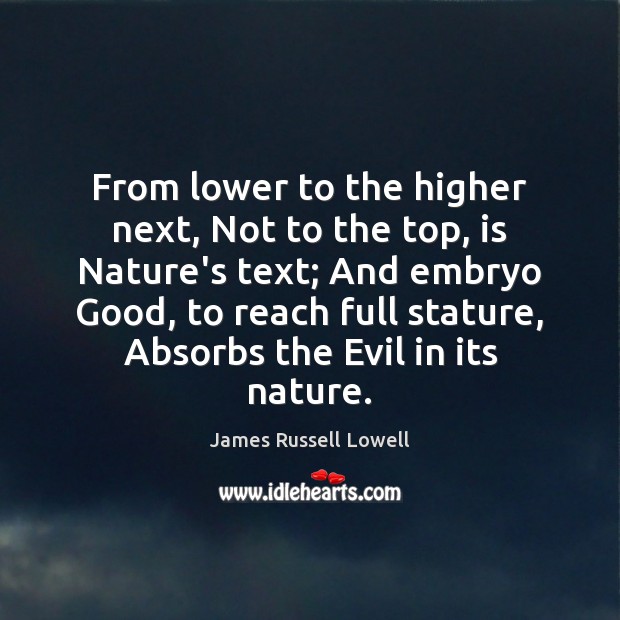 From lower to the higher next, Not to the top, is Nature’s Nature Quotes Image