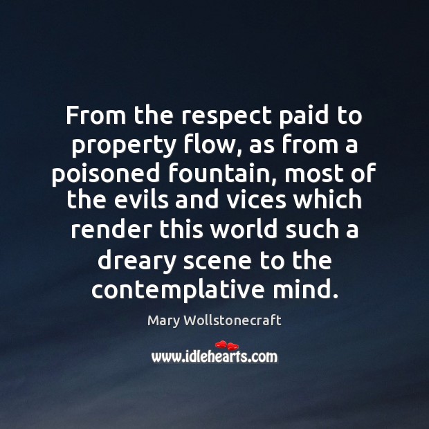 From the respect paid to property flow, as from a poisoned fountain, Respect Quotes Image