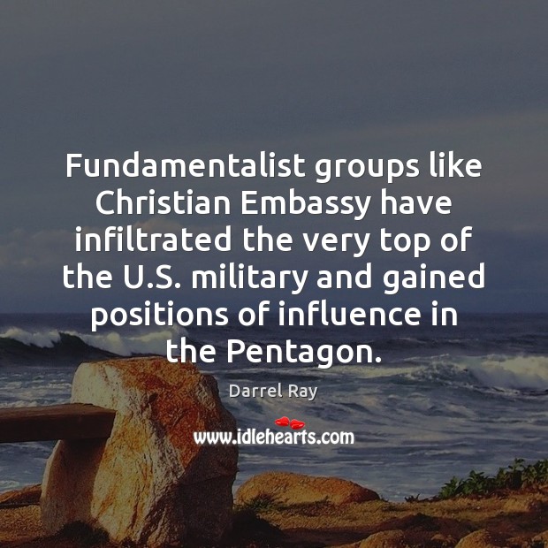 Fundamentalist groups like Christian Embassy have infiltrated the very top of the Darrel Ray Picture Quote