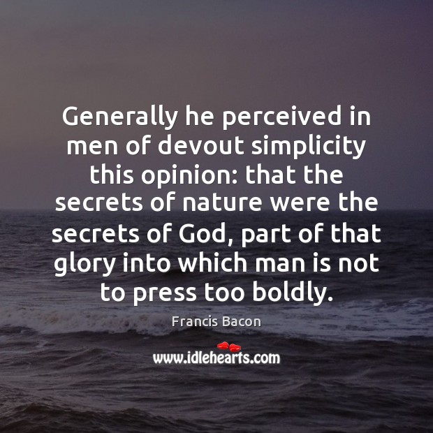 Generally he perceived in men of devout simplicity this opinion: that the Nature Quotes Image