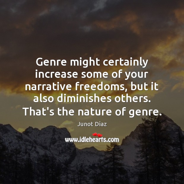 Genre might certainly increase some of your narrative freedoms, but it also Nature Quotes Image