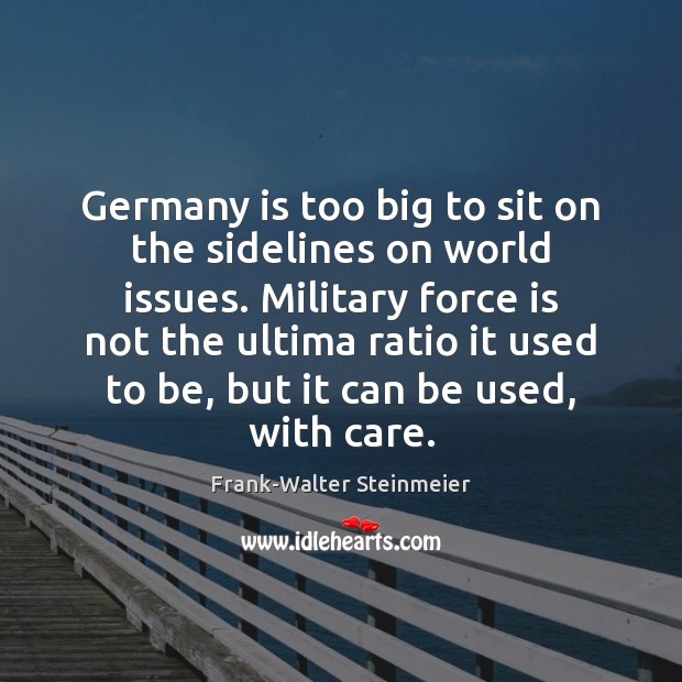 Germany is too big to sit on the sidelines on world issues. Picture Quotes Image