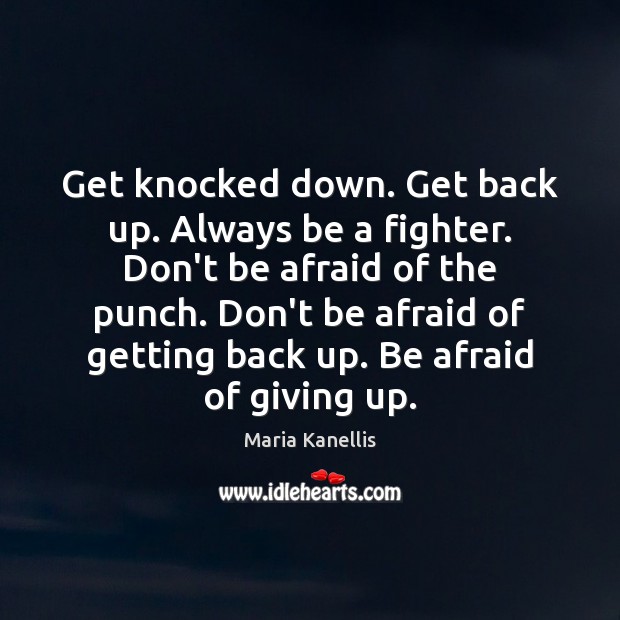 Get Knocked Down Get Back Up Always Be A Fighter Don T Be Idlehearts
