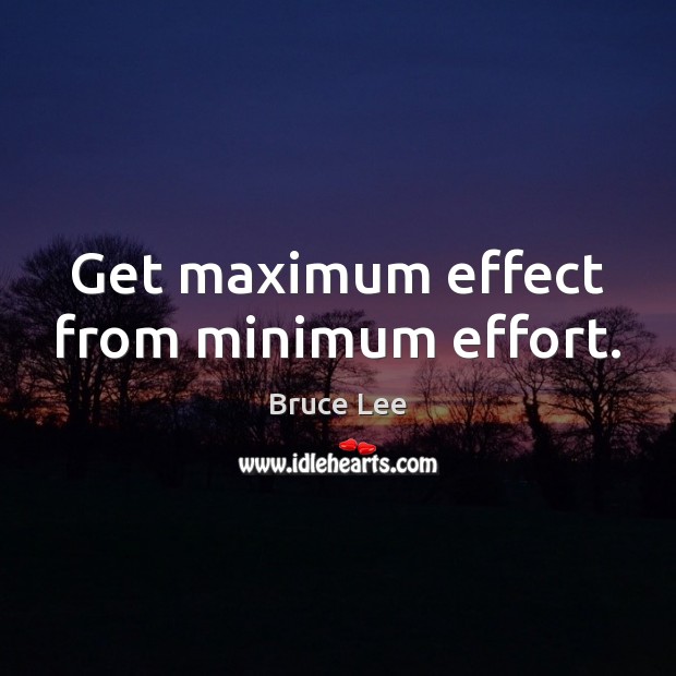Get maximum effect from minimum effort. Effort Quotes Image