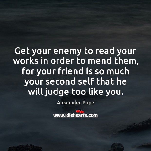 Get your enemy to read your works in order to mend them, Friendship Quotes Image