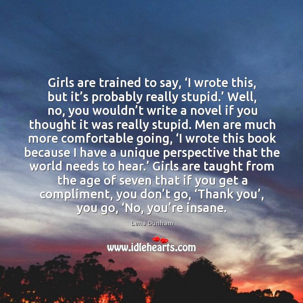 Girls are trained to say, ‘I wrote this, but it’s probably Lena Dunham Picture Quote