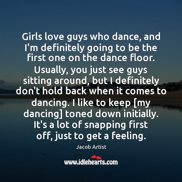 Girls love guys who dance, and I’m definitely going to be the Picture Quotes Image