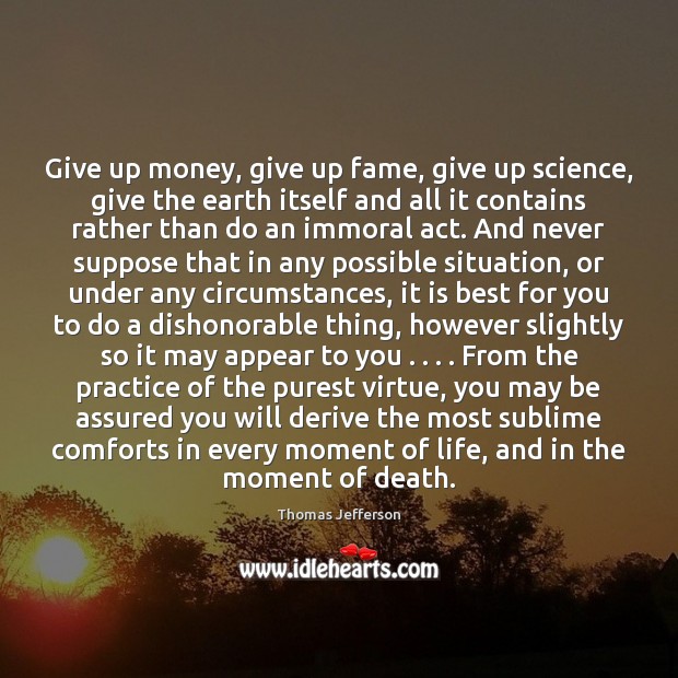 Give up money, give up fame, give up science, give the earth Thomas Jefferson Picture Quote