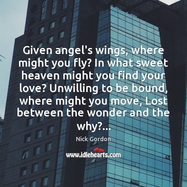 Given angel’s wings, where might you fly? In what sweet heaven might Image