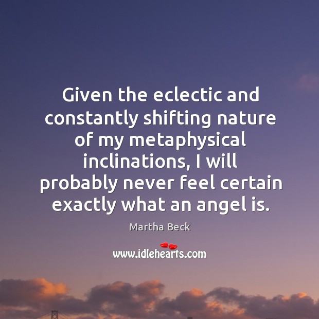 Given the eclectic and constantly shifting nature of my metaphysical inclinations Nature Quotes Image