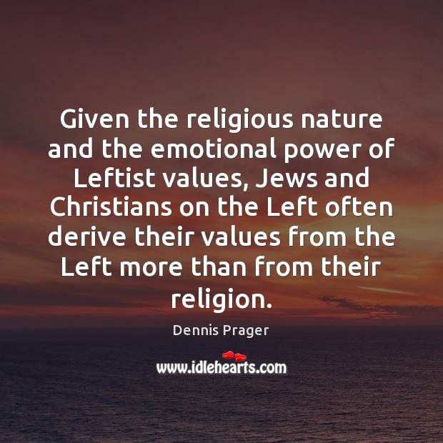 Given the religious nature and the emotional power of Leftist values, Jews Nature Quotes Image