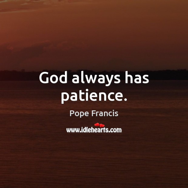 God always has patience. Image