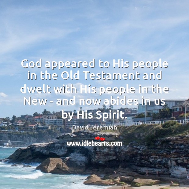 God appeared to His people in the Old Testament and dwelt with David Jeremiah Picture Quote