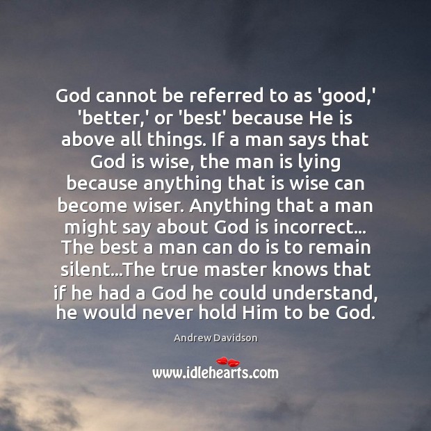 God cannot be referred to as ‘good,’ ‘better,’ or ‘best’ Andrew Davidson Picture Quote