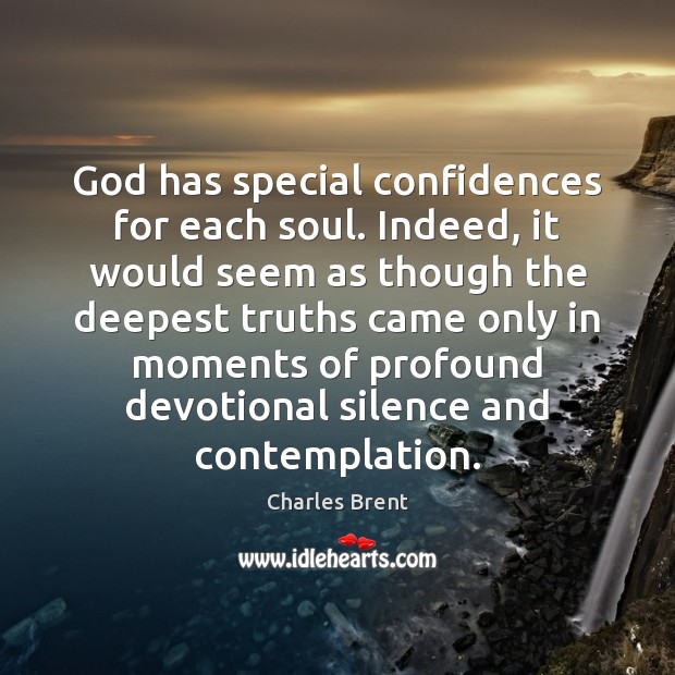 God has special confidences for each soul. Indeed, it would seem as Picture Quotes Image