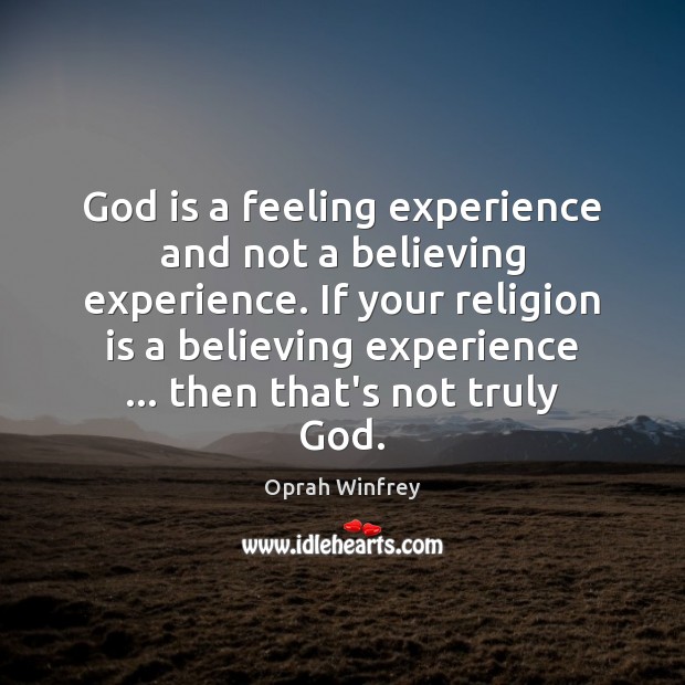 God is a feeling experience and not a believing experience. If your Religion Quotes Image