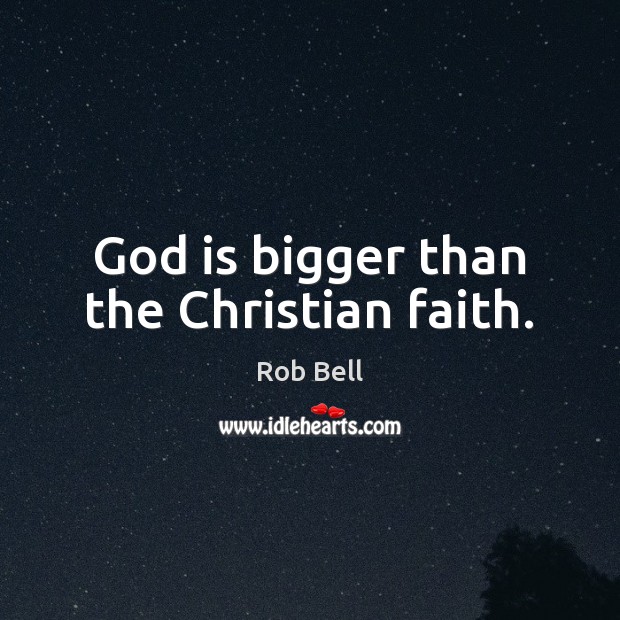 God is bigger than the Christian faith. Image