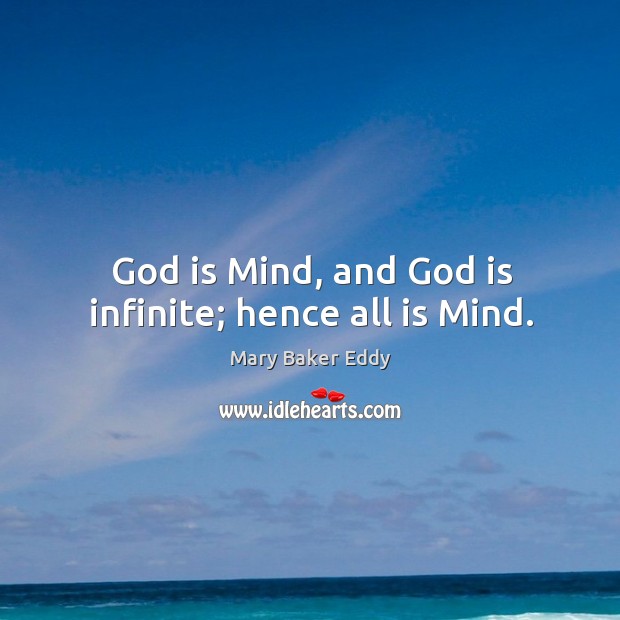 God is Mind, and God is infinite; hence all is Mind. Image