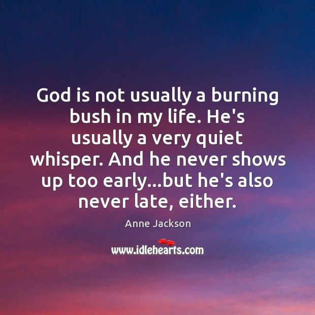 God is not usually a burning bush in my life. He’s usually Anne Jackson Picture Quote