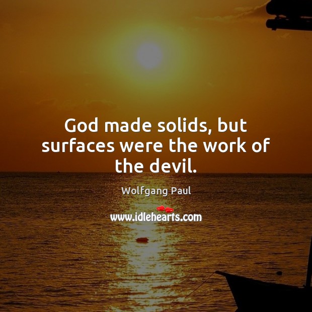 God made solids, but surfaces were the work of the devil. Image