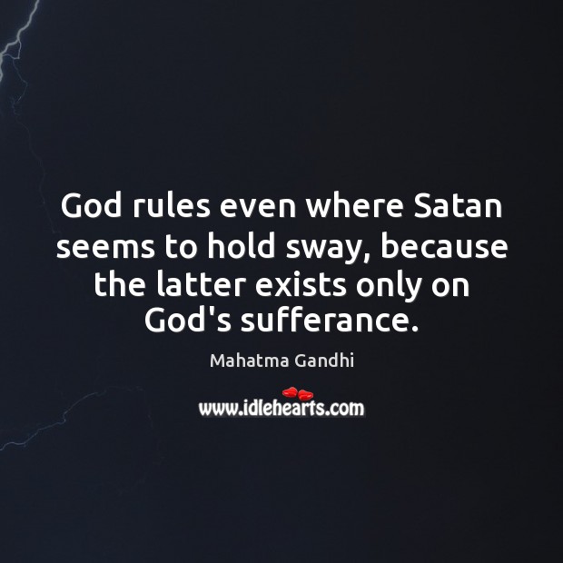 God rules even where Satan seems to hold sway, because the latter Picture Quotes Image