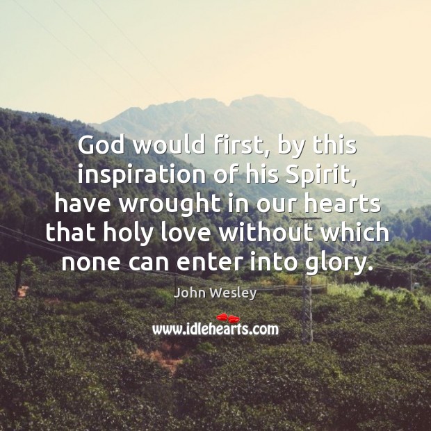 God would first, by this inspiration of his Spirit, have wrought in Image