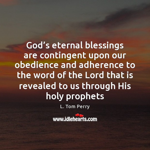 God’s eternal blessings are contingent upon our obedience and adherence to Blessings Quotes Image
