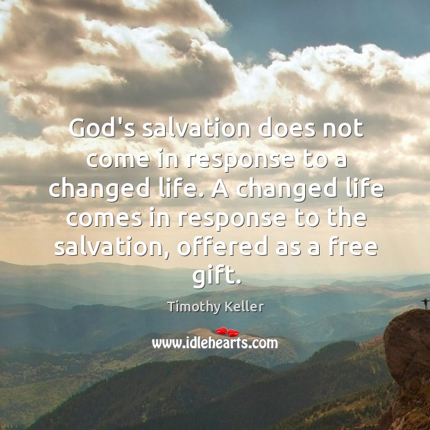 God’s salvation does not come in response to a changed life. A Gift Quotes Image