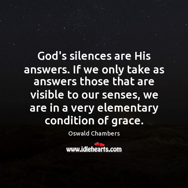 God’s silences are His answers. If we only take as answers those Oswald Chambers Picture Quote