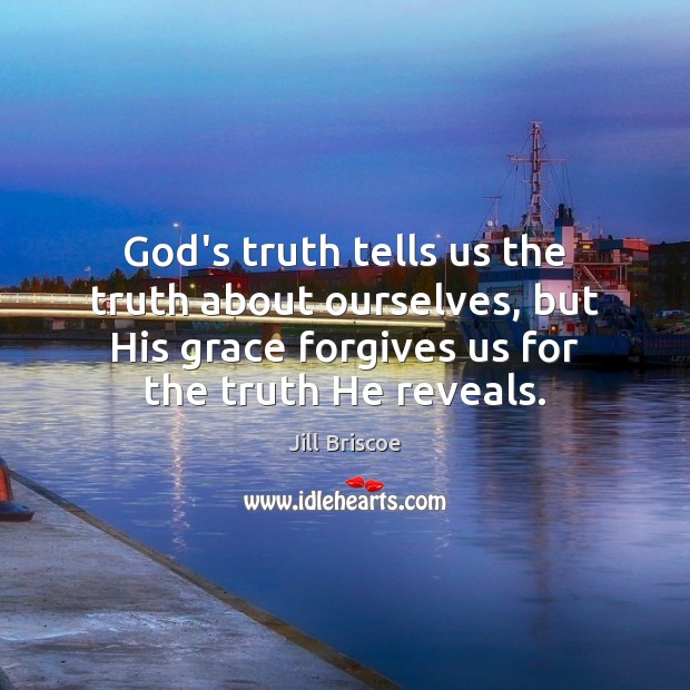 God’s truth tells us the truth about ourselves, but His grace forgives Image