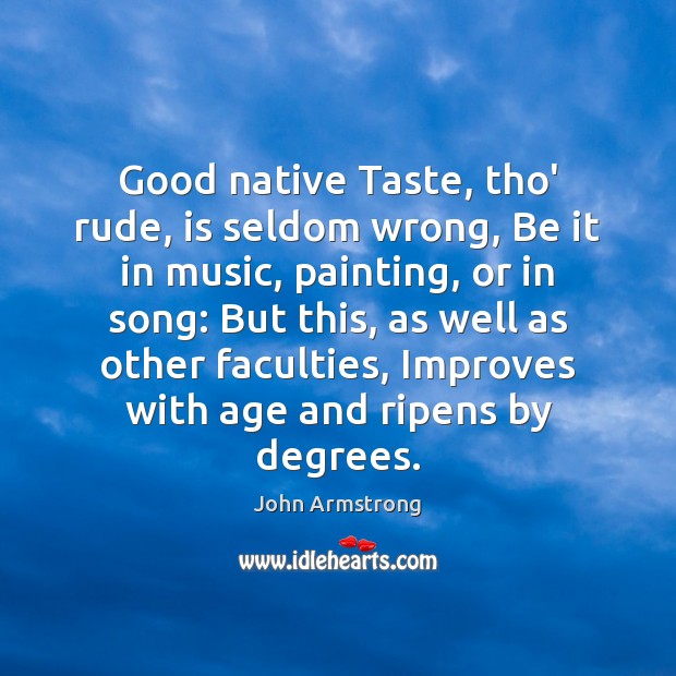 Good native Taste, tho’ rude, is seldom wrong, Be it in music, Music Quotes Image