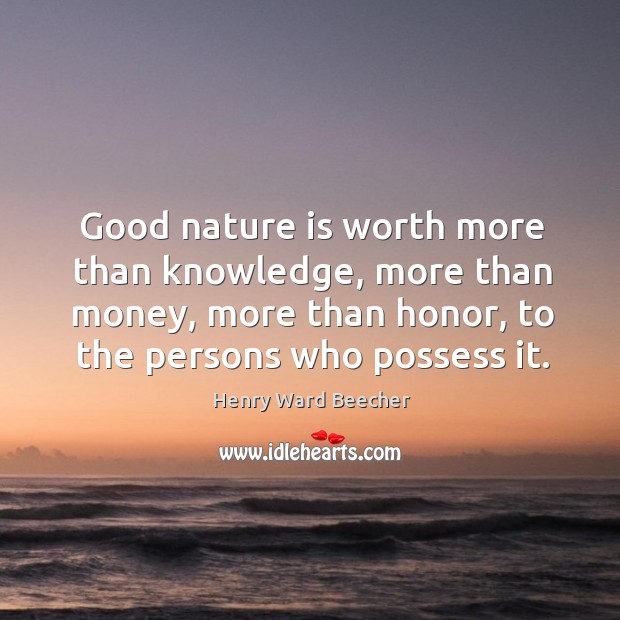 Good nature is worth more than knowledge, more than money, more than honor Nature Quotes Image