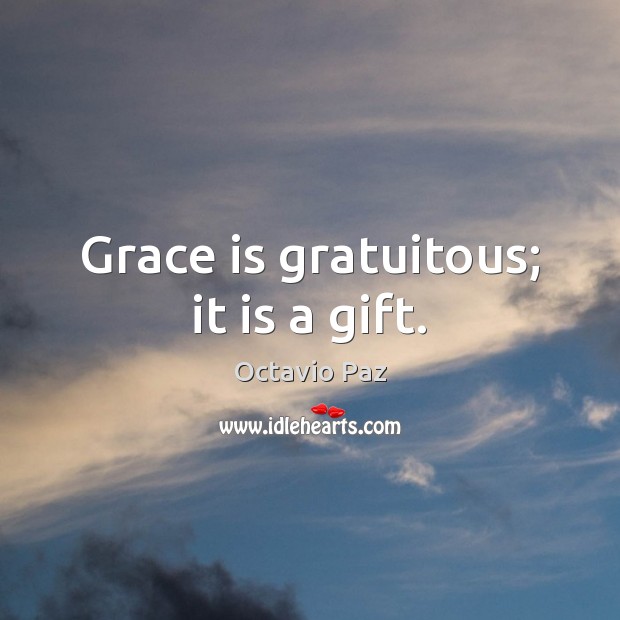 Grace is gratuitous; it is a gift. Image