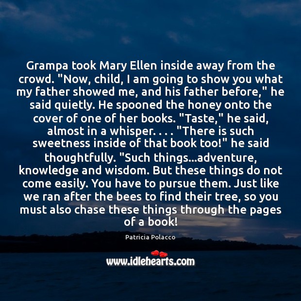 Grampa took Mary Ellen inside away from the crowd. “Now, child, I Image