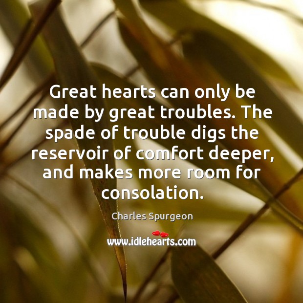 Great hearts can only be made by great troubles. The spade of Image