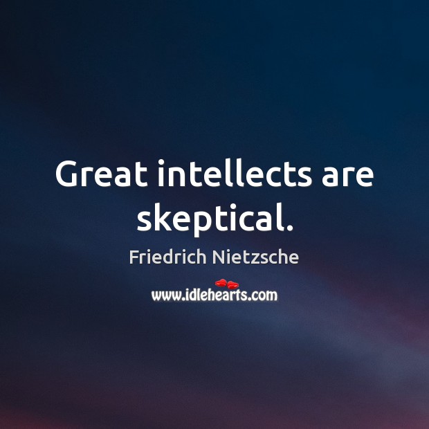 Great intellects are skeptical. Picture Quotes Image