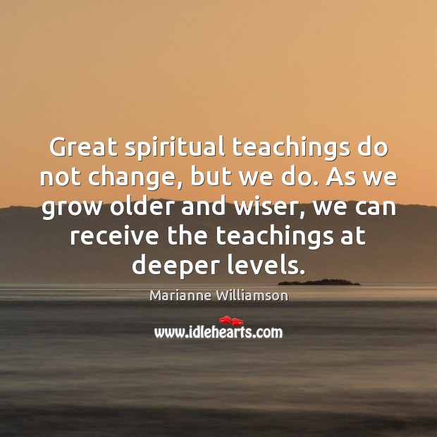 Great spiritual teachings do not change, but we do. As we grow Image