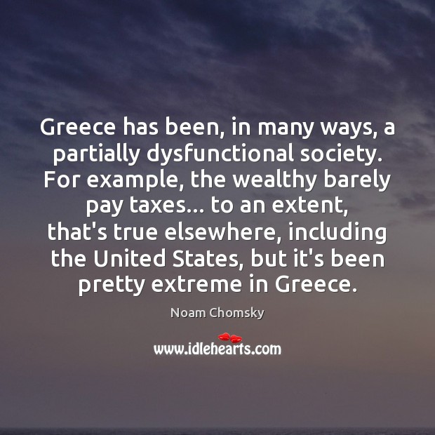 Greece has been, in many ways, a partially dysfunctional society. For example, Picture Quotes Image