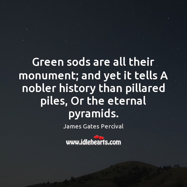 Green sods are all their monument; and yet it tells A nobler Image