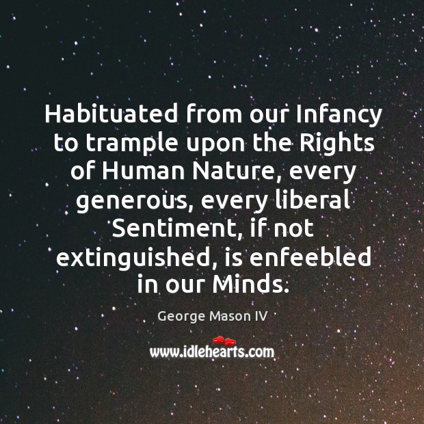 Habituated from our infancy to trample upon the rights of human nature Nature Quotes Image