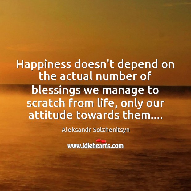 Happiness doesn’t depend on the actual number of blessings we manage to Blessings Quotes Image