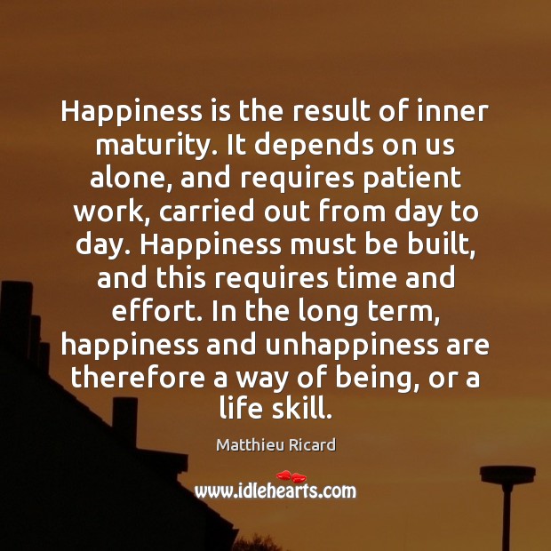 Happiness is the result of inner maturity. It depends on us alone, Effort Quotes Image