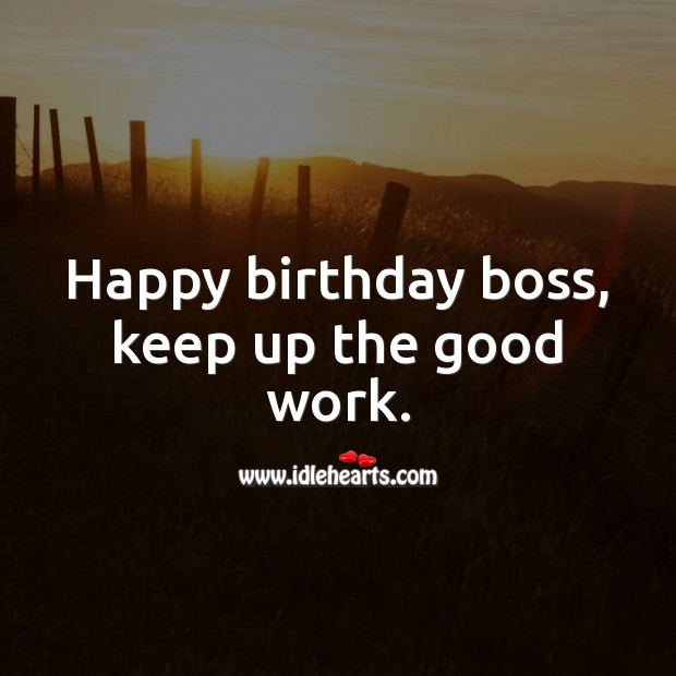Happy birthday boss, keep up the good work. Happy Birthday Messages Image